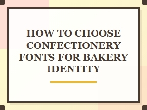 How to Choose Elegant Confectionery Fonts for Bakery Identity